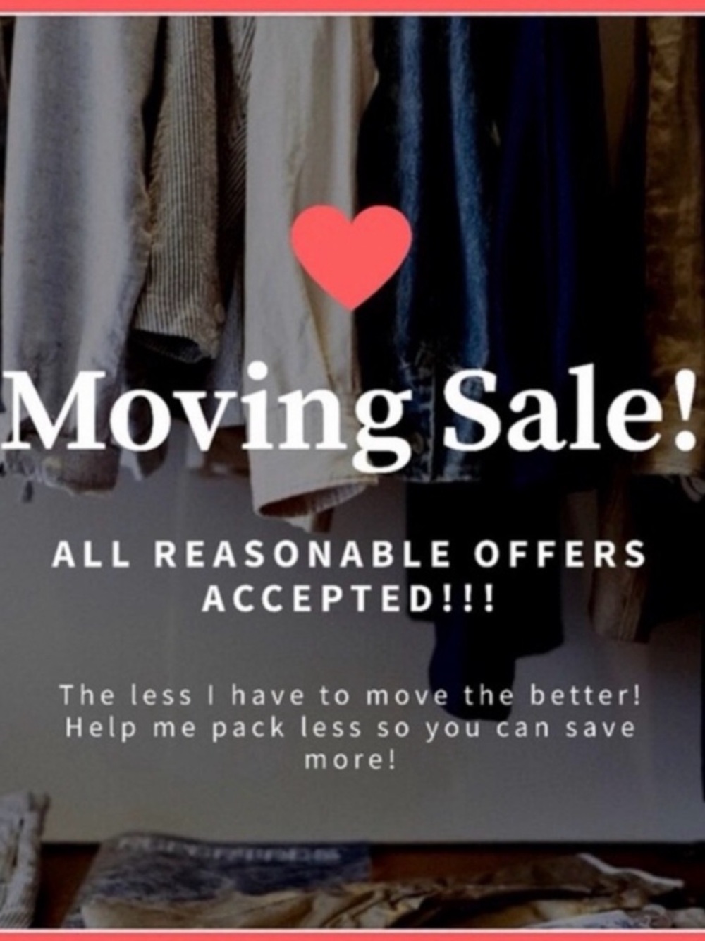 Moving Sale. EVERYTHING MUST GO